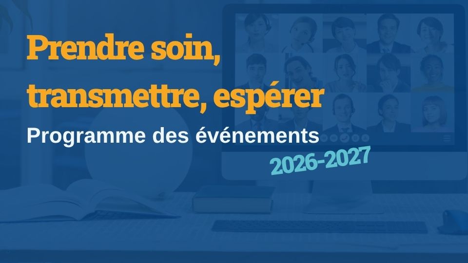 Prendre soin, transmettre, espérer : programme des événements 2026-2027